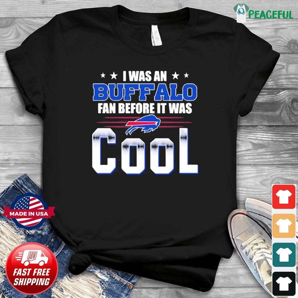 I Was A Buffalo Fan Before It Was Cool Buffalo Bills Unisex T