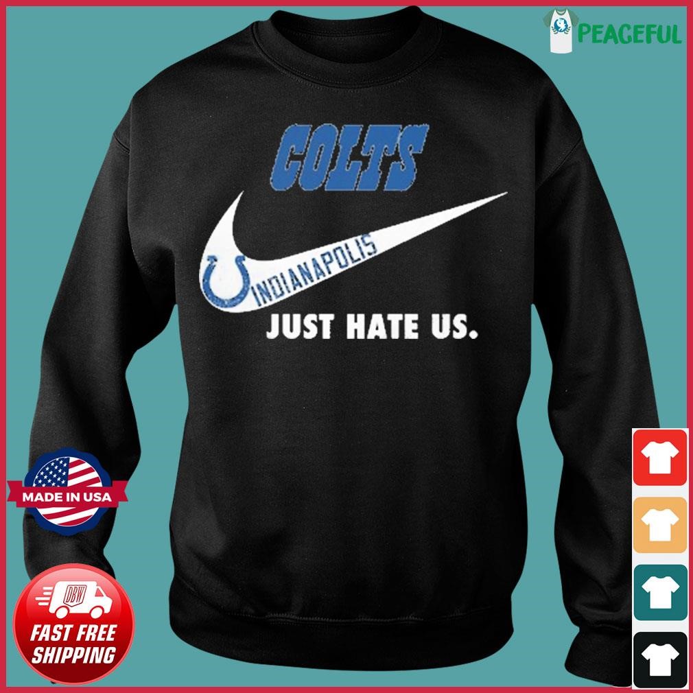 Indianapolis Colts Nike Colts Just Hate Us Shirt, hoodie, sweater, long  sleeve and tank top