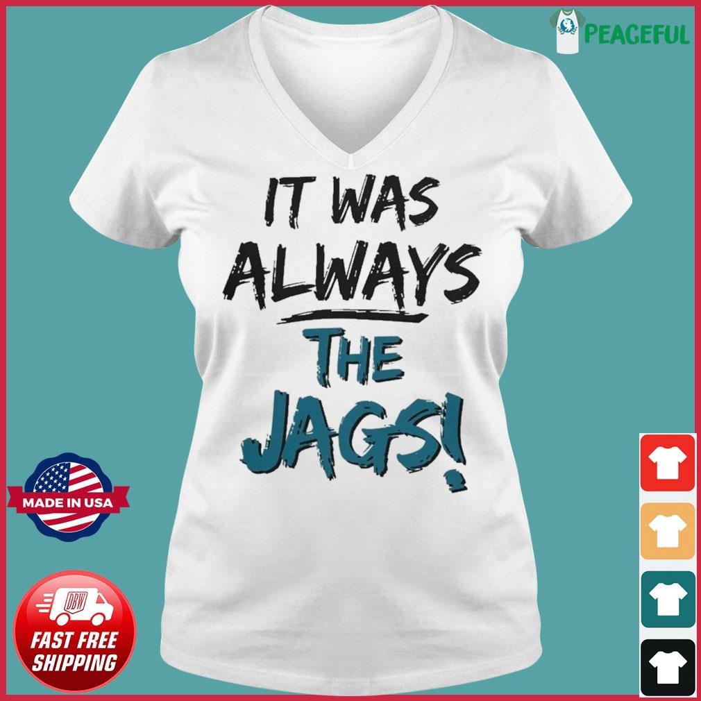 It Was Always The Jaguars Jags Long Sleeve Shirt