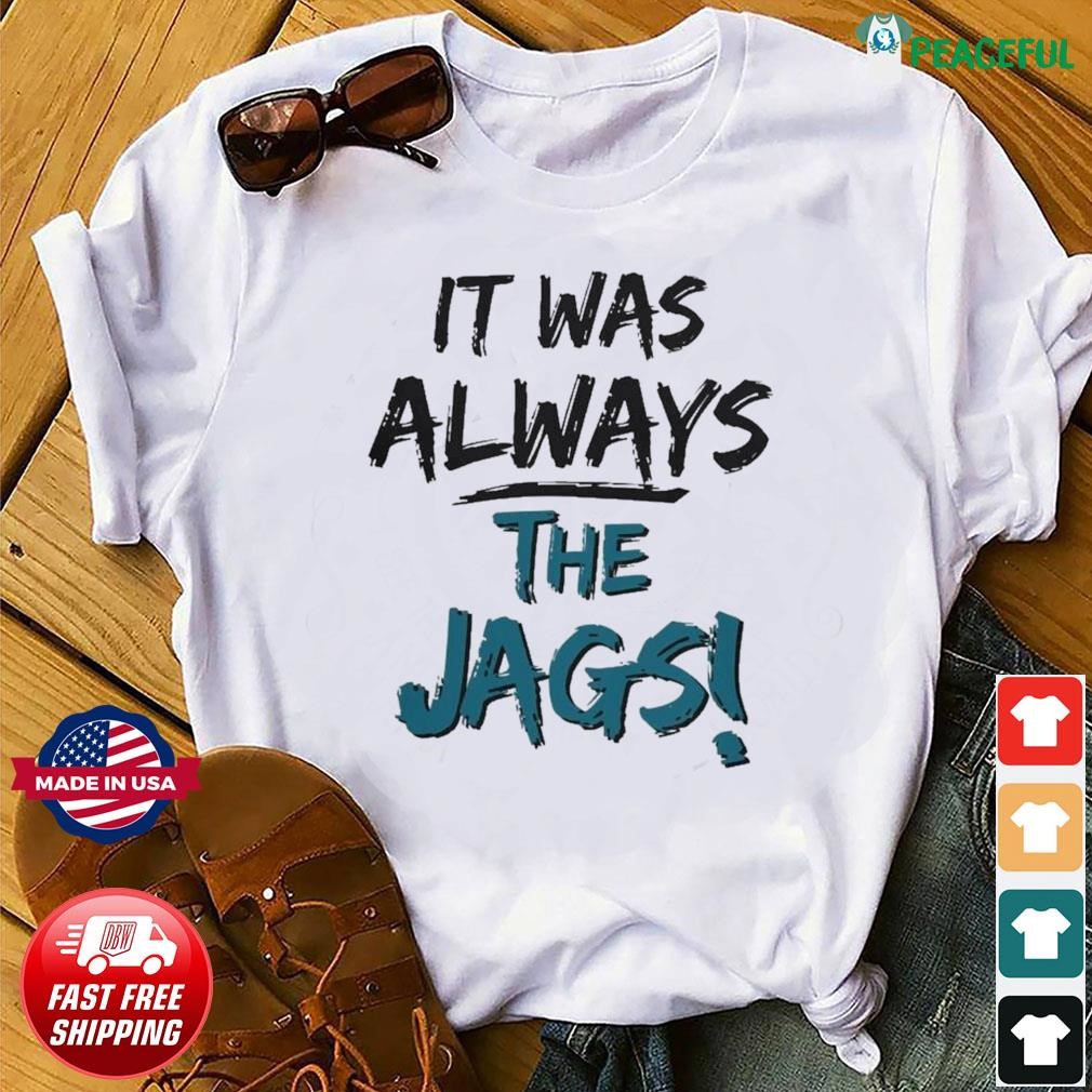 it was always the jags t shirt