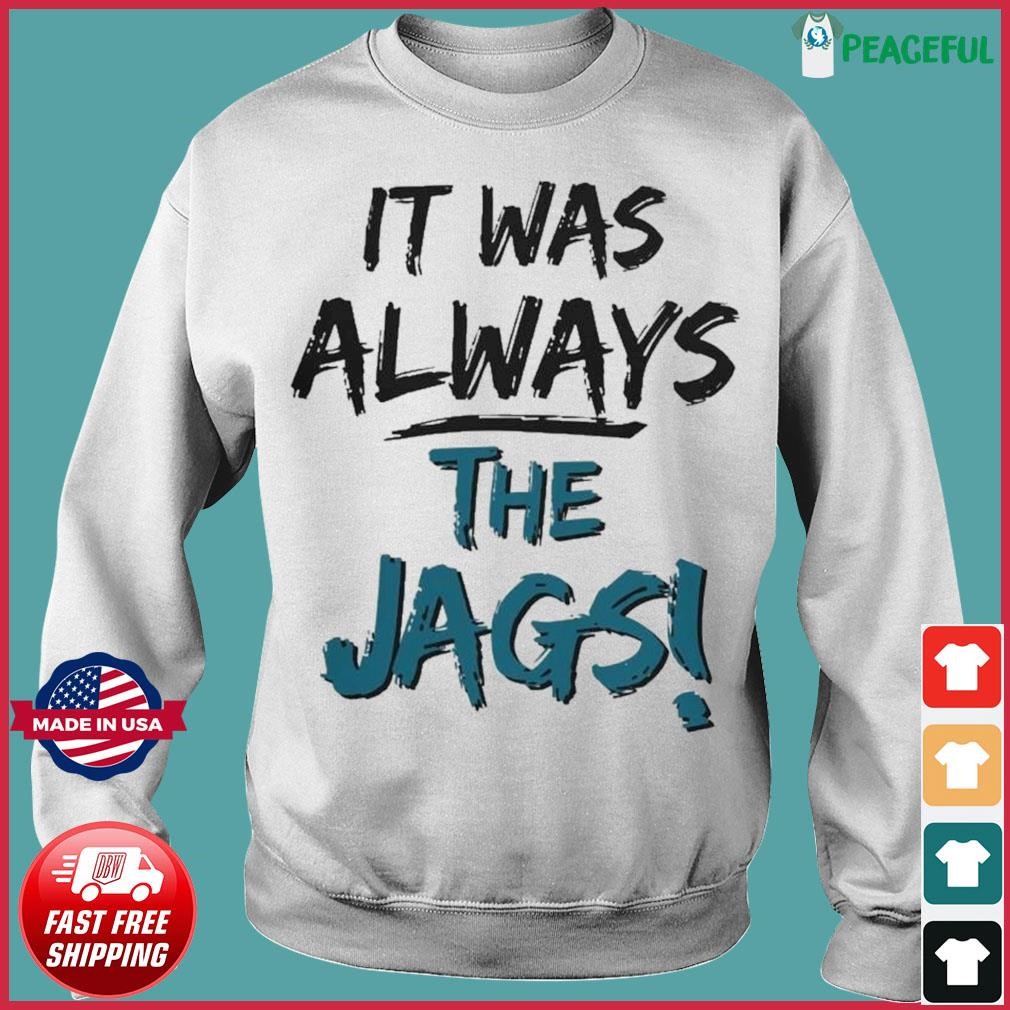 It Was Always The JAGS Jacksonville Jags Shirt Gift For Him