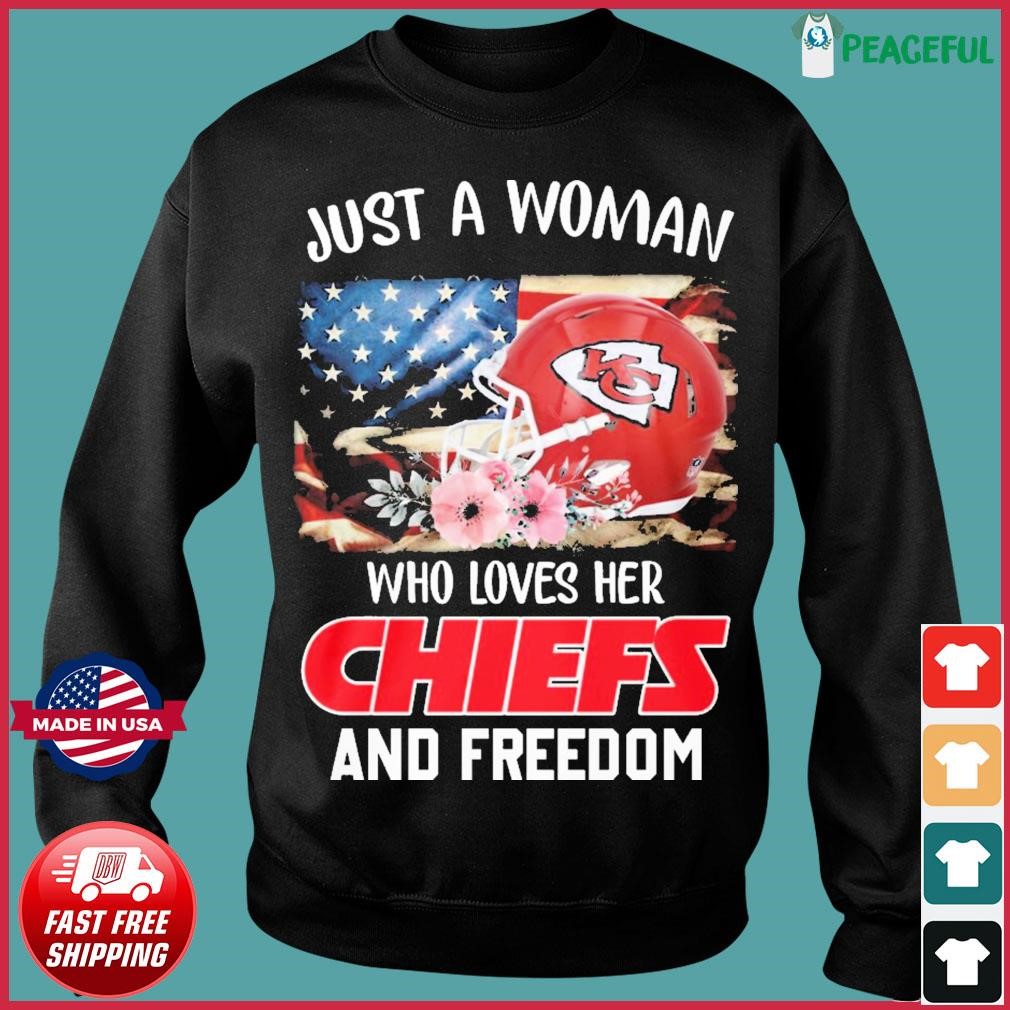 Kansas city chiefs just a women who loves her Chiefs and Freedom shirt,  hoodie, sweater, long sleeve and tank top