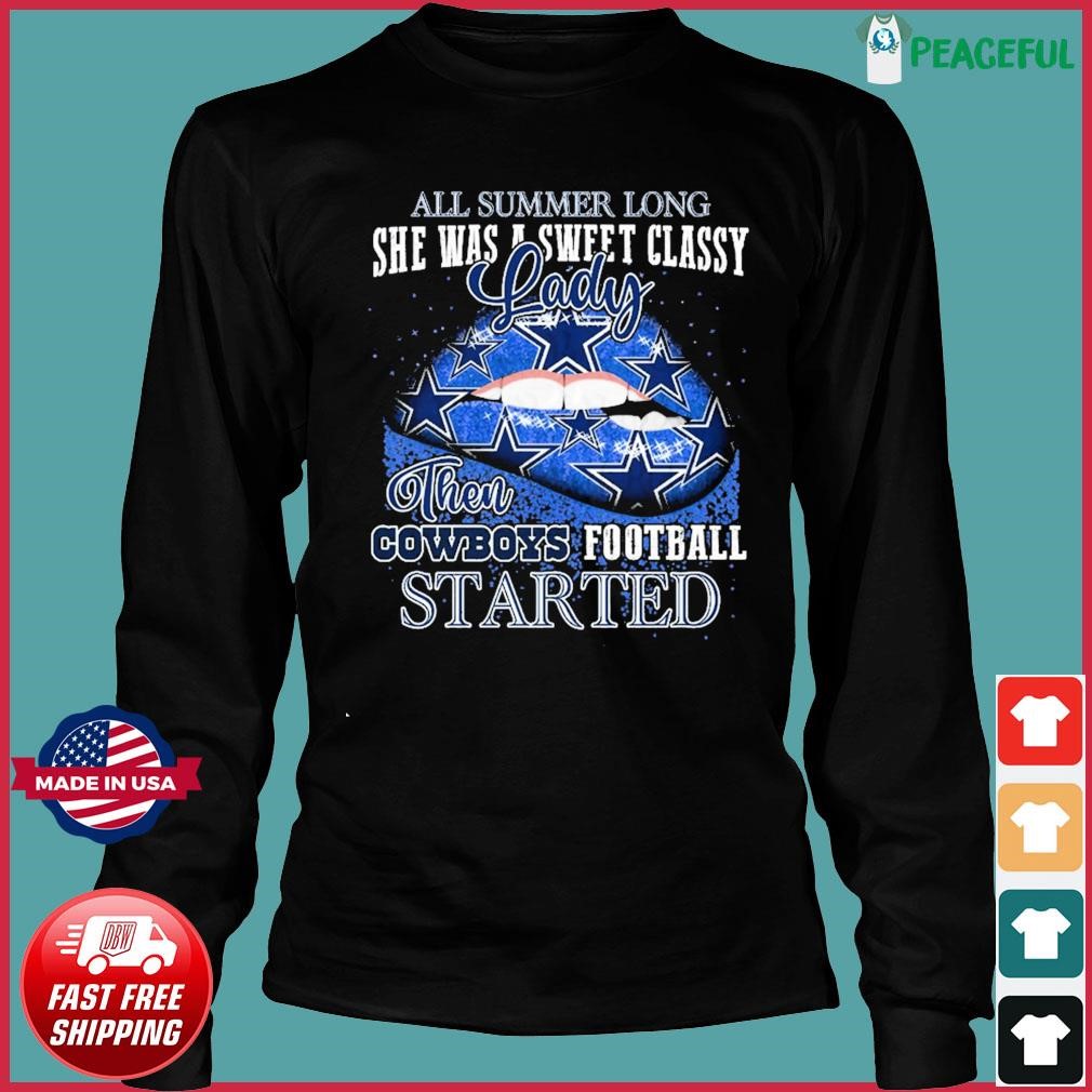 Lips Dallas Cowboys All Summer Long She Was A Sweet Classy Lady Then Cowboys  Football Started Shirt, hoodie, sweater, long sleeve and tank top