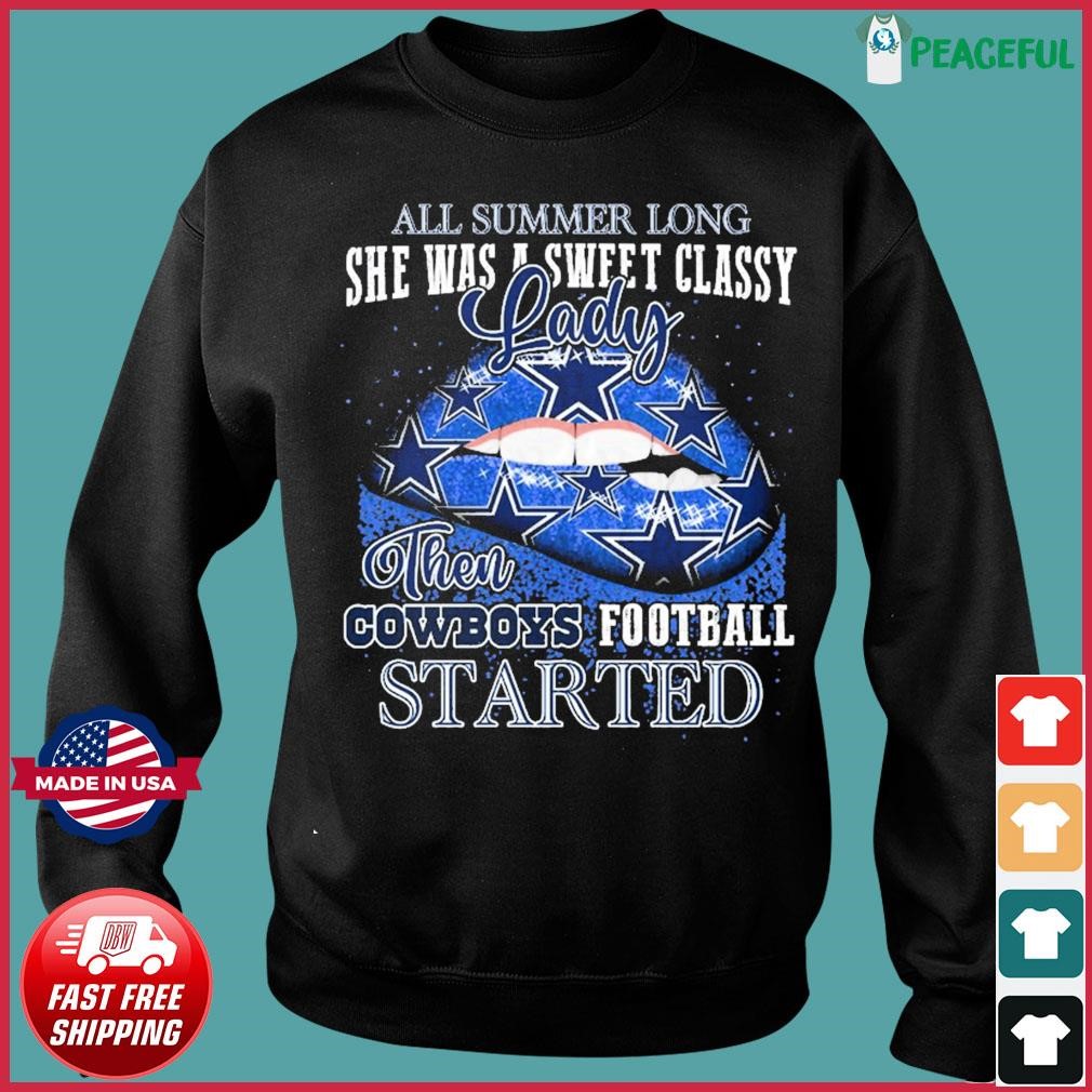 Lips Dallas Cowboys All Summer Long She Was A Sweet Classy Lady Then Cowboys  Football Started Shirt, hoodie, sweater, long sleeve and tank top