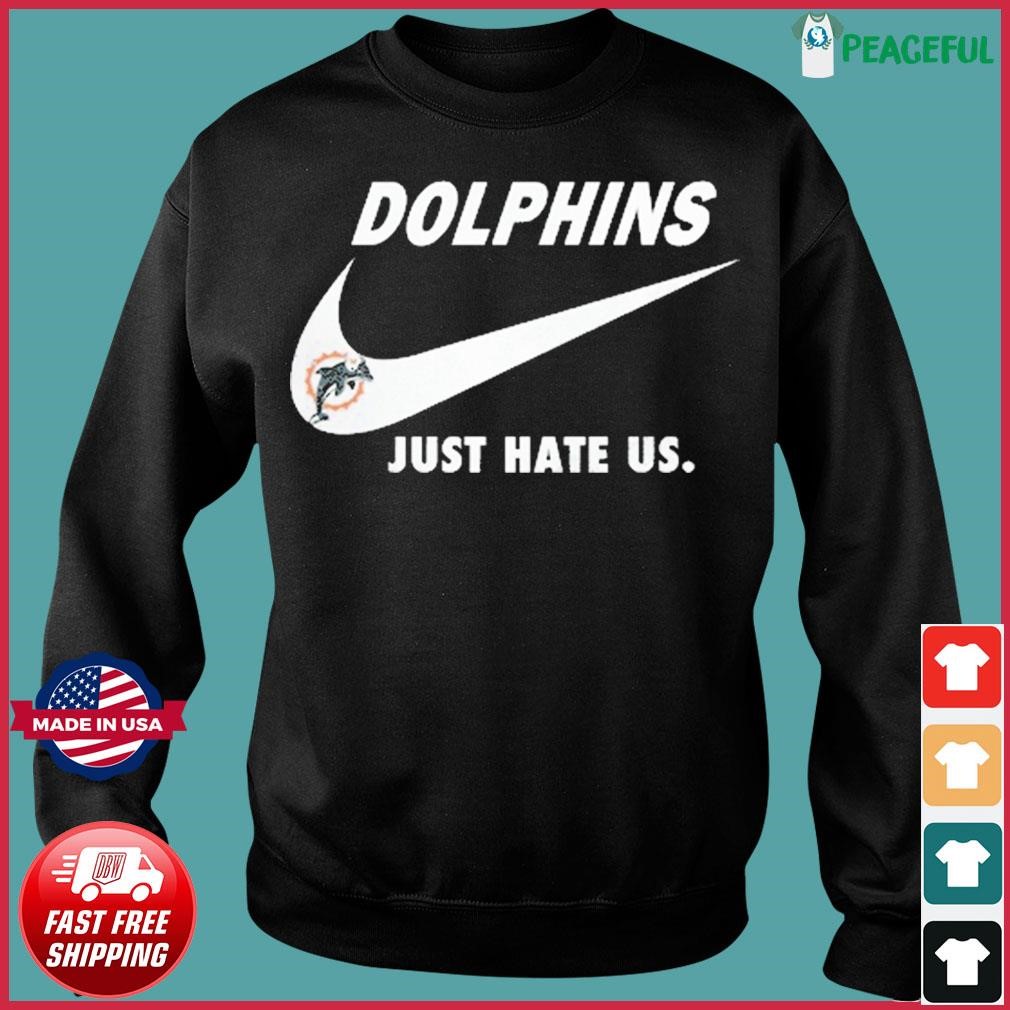 Miami Dolphins Nike Dolphins Just Hate Us Shirt, hoodie, sweater