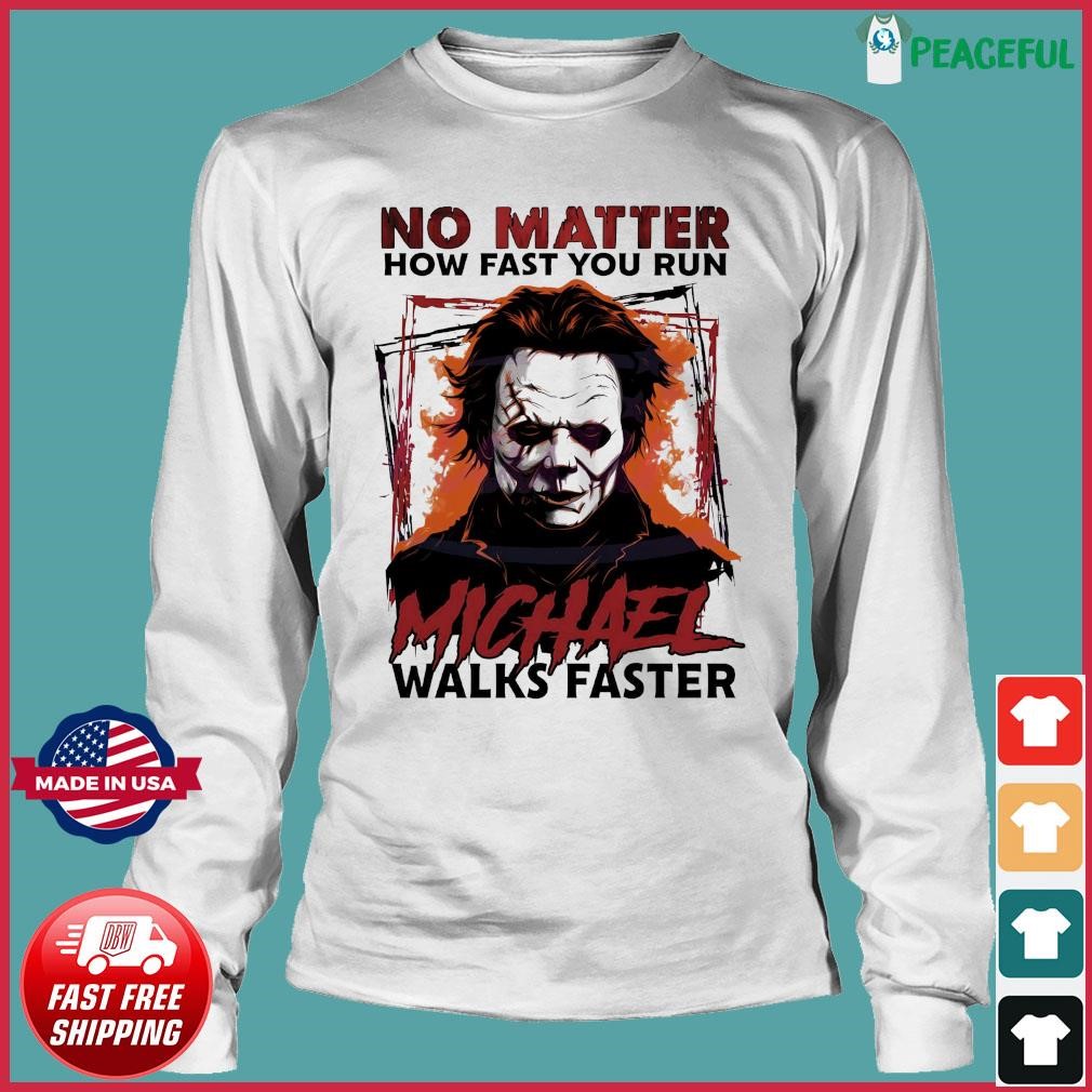 MICHAEL MYERS No Matter How Fast You Run Shirt