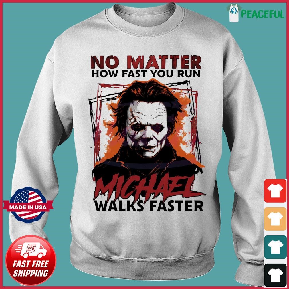 MICHAEL MYERS No Matter How Fast You Run Shirt