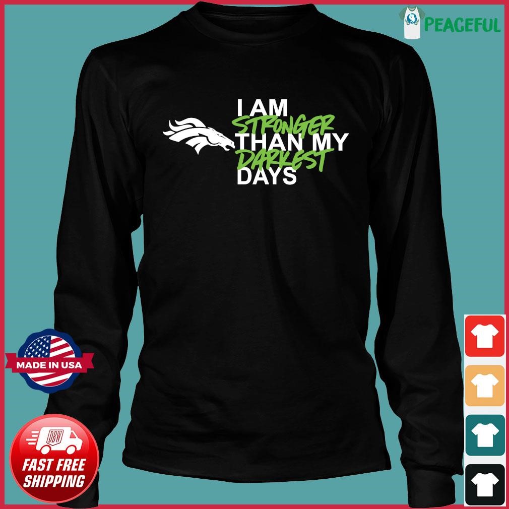 NFL Denver Broncos I Am Stronger Than My Darkest Days Shirt, hoodie,  sweater, long sleeve and tank top