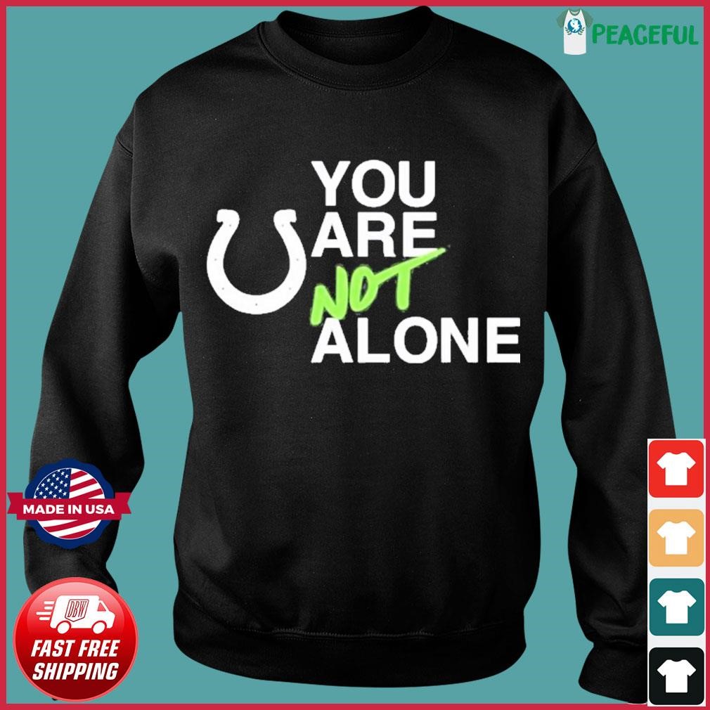 NFL Indianapolis Colts You Are Not Alone Shirt, hoodie, sweater