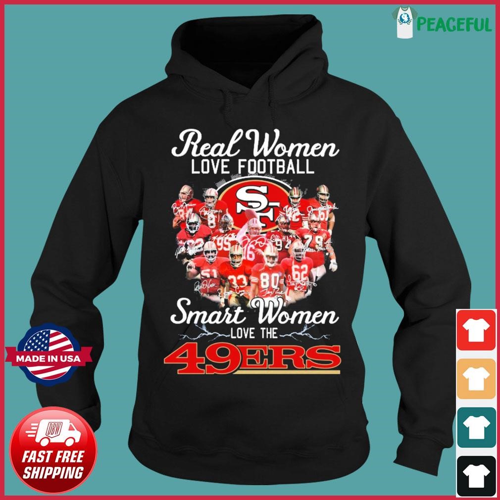 Real Women Love Football Smart Women Love The San Francisco 49ers Best Team  Players 2023 Signatures shirt, hoodie, sweater, long sleeve and tank top