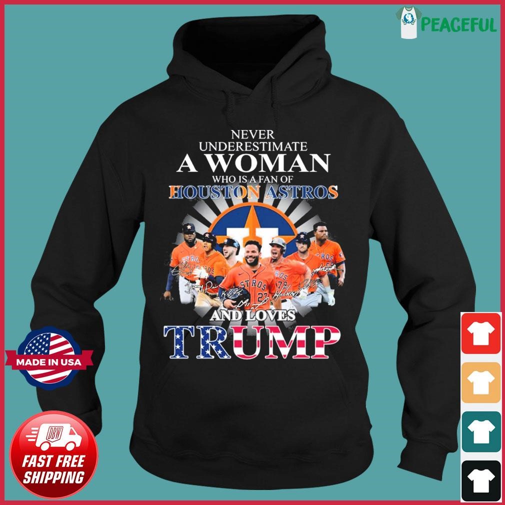 Never Underestimate A Woman Who Is A Fan Of Houston Astros And Loves Trump  Shirt, hoodie, sweater, long sleeve and tank top