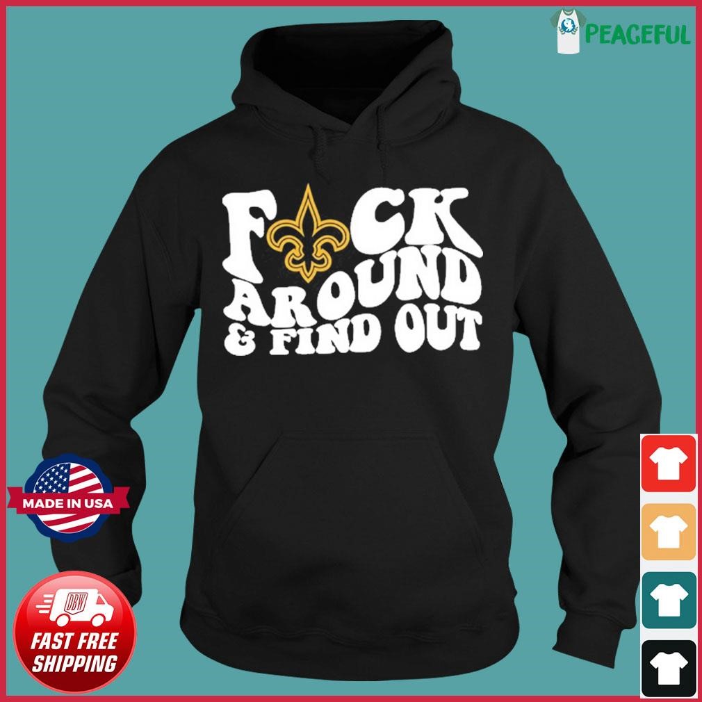 Official New Orleans Saints Fuck Around & Find Out Shirt, hoodie