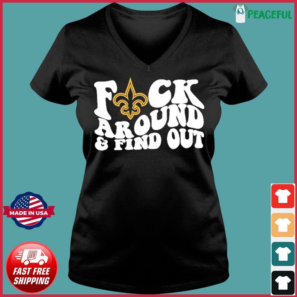 Fuck Me In This Tshirt, New Orleans Saints Fuck Around And Find Out Shirt  Sweatshirt Hoodie - Family Gift Ideas That Everyone Will Enjoy