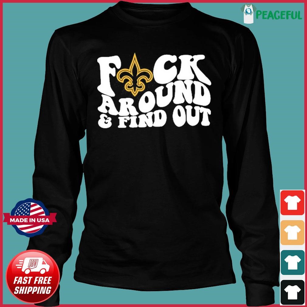 Fuck Me In This Tshirt, New Orleans Saints Fuck Around And Find Out Shirt  Sweatshirt Hoodie - Family Gift Ideas That Everyone Will Enjoy