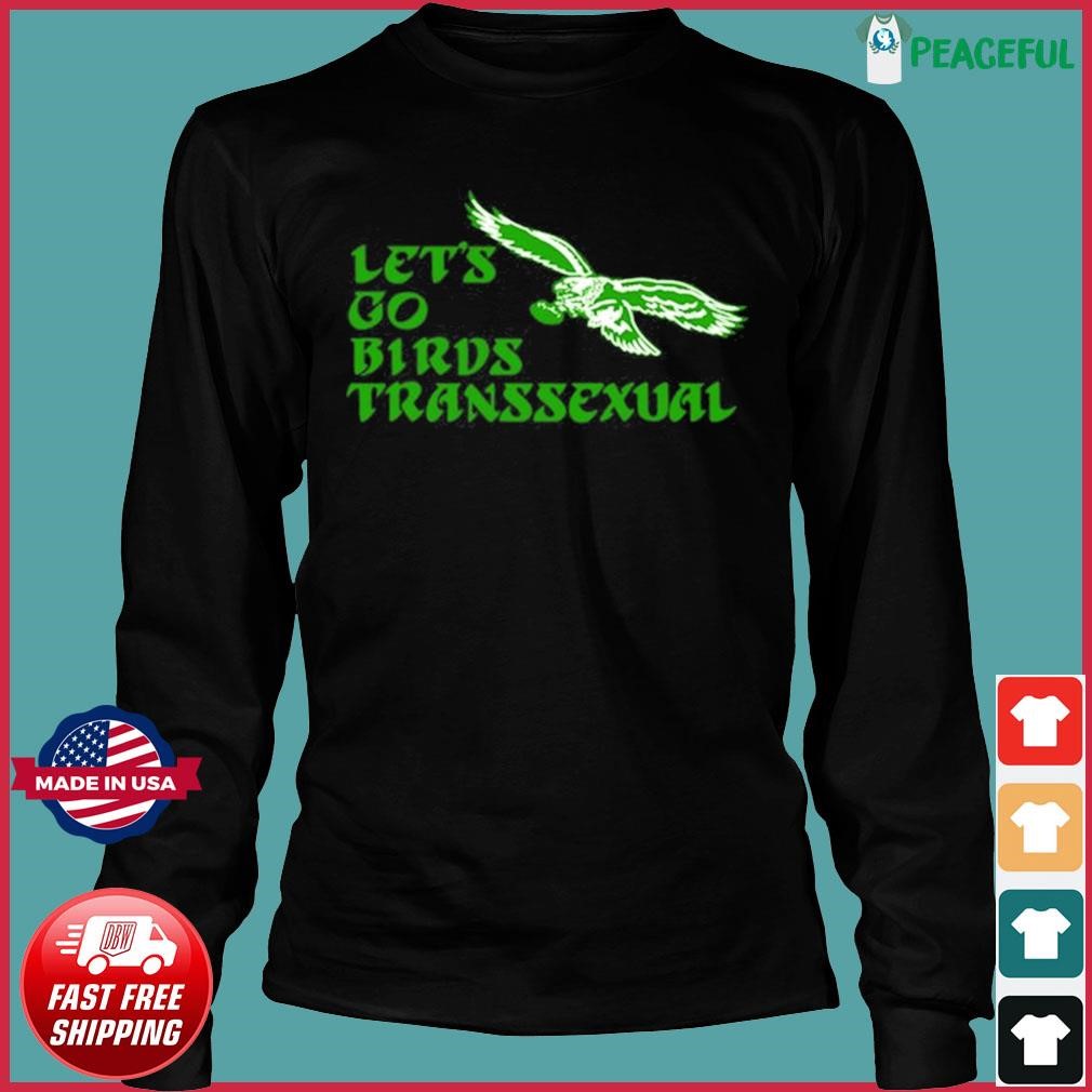 Philadelphia Eagles Let's Go Birds Transsexual Shirt, hoodie