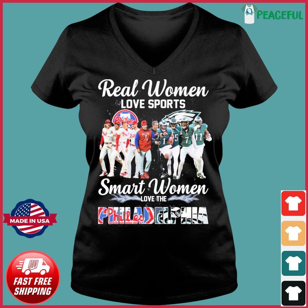 Real Women Love Sports Smart Women Love The Philadelphia Phillies And Philadelphia  Eagles shirt, hoodie, sweater, long sleeve and tank top