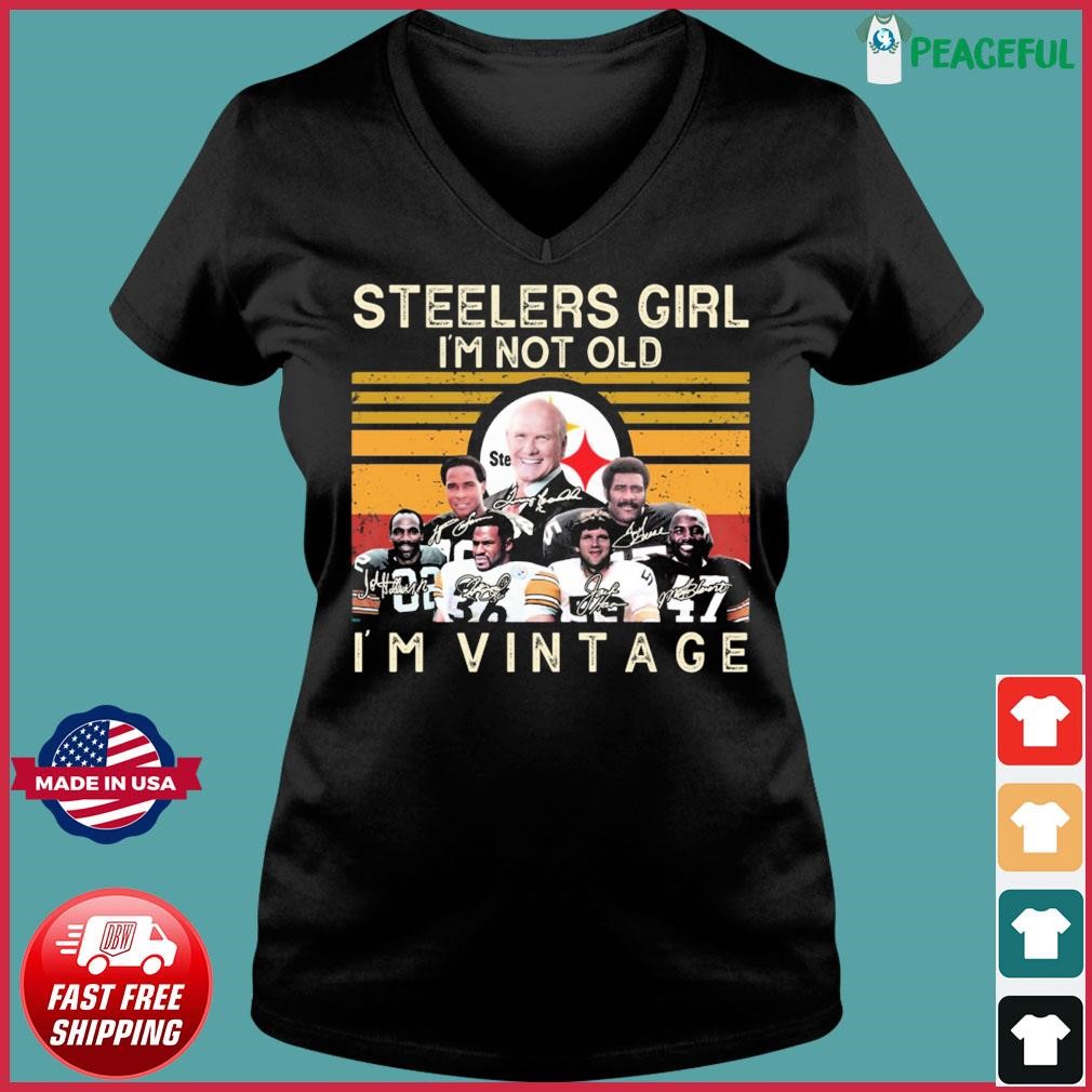 Pittsburgh Steelers Girl I'm Not Old Im Vintage Shirt, hoodie, sweater,  long sleeve and tank top
