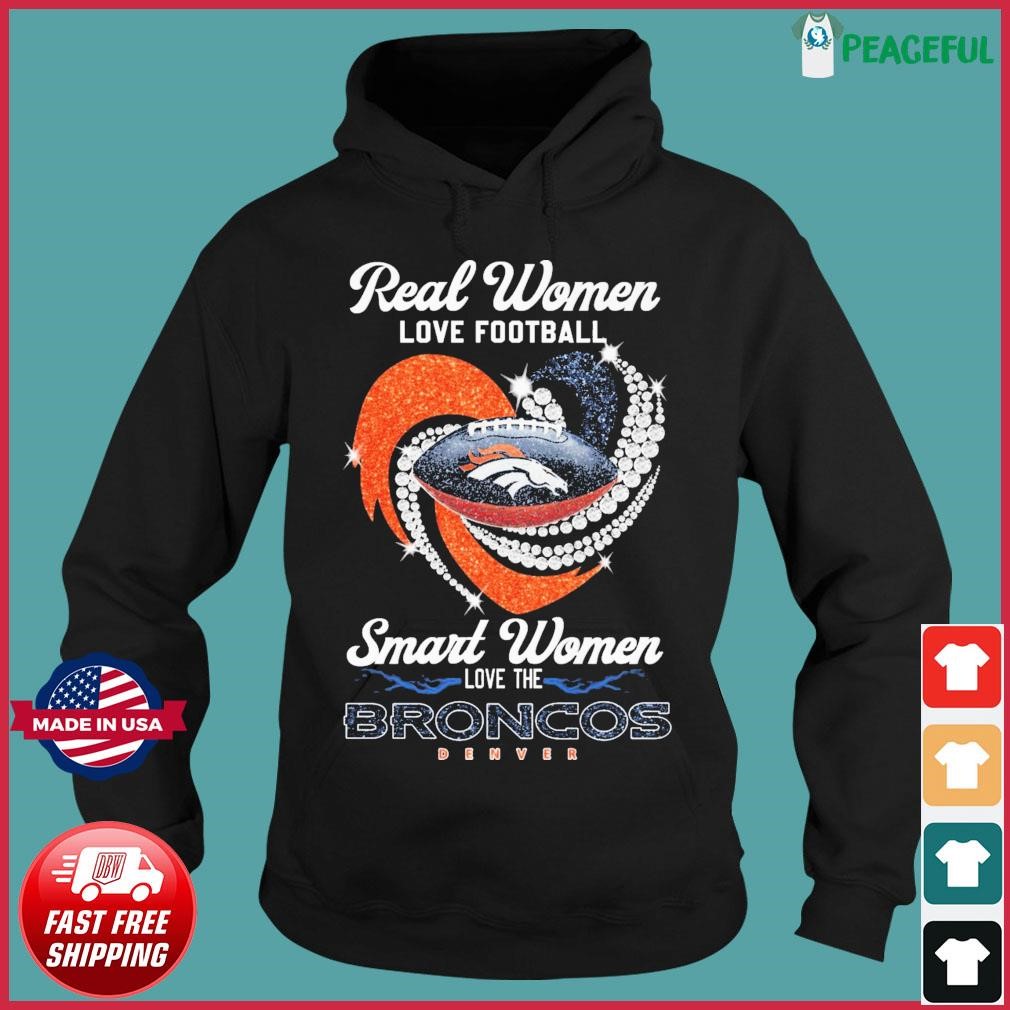 Real Women Love Football Smart Women Love The Broncos Denver Heart