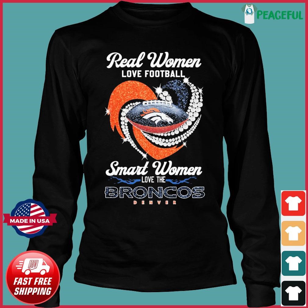 Official denver Broncos Real Women Love Football The Sexiest Women Love The Broncos  shirt, hoodie, sweater, long sleeve and tank top