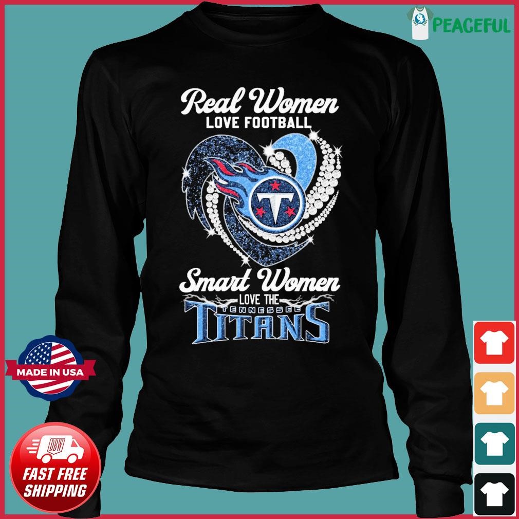 Real Women Love Football Smart Women Love Tennessee Titans Heart Diamond  2023 Shirt, hoodie, sweater, long sleeve and tank top