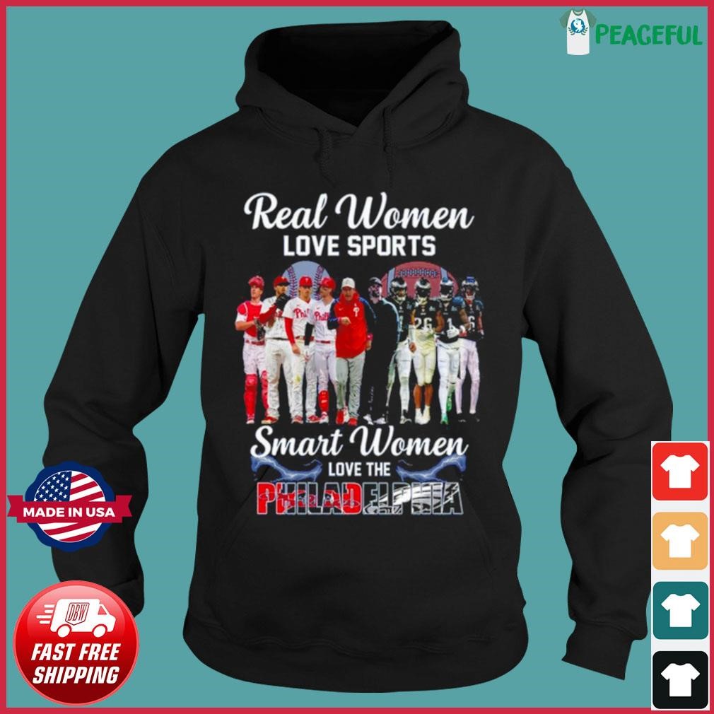 Real women love sport smart women love the Philadelphia Phillies and Eagles  shirt, hoodie, sweater and long sleeve