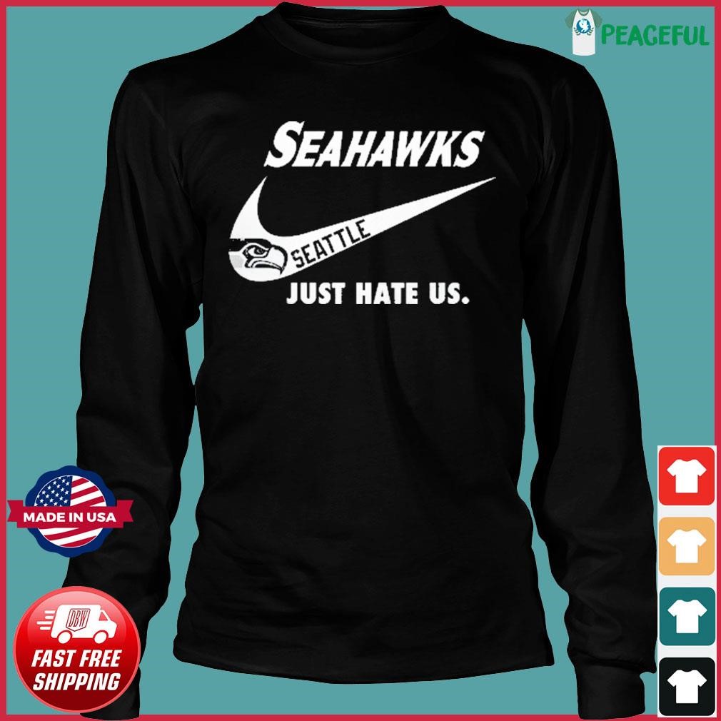 Seattle Seahawks Nike Seahawks Just Hate Us Shirt, hoodie, sweater