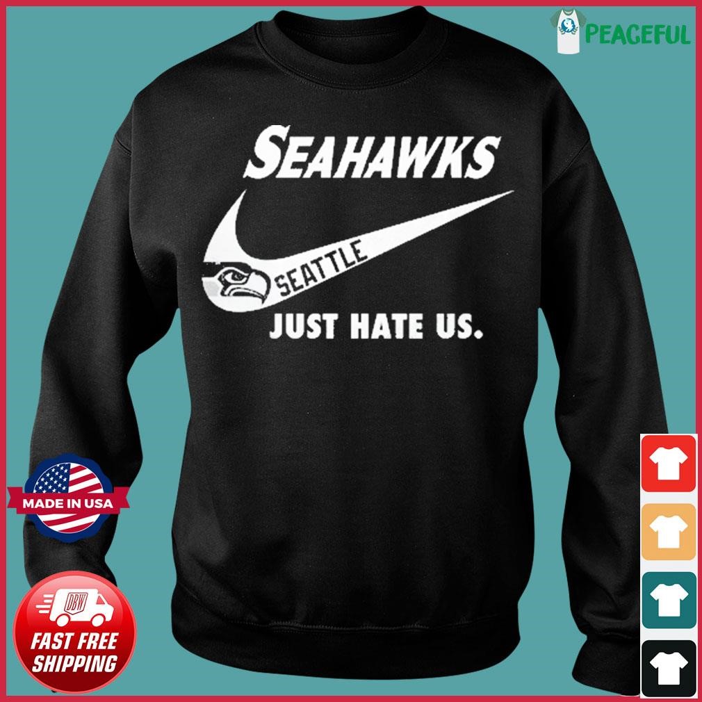 Seattle Seahawks Nike Seahawks Just Hate Us Shirt, hoodie, sweater, long  sleeve and tank top