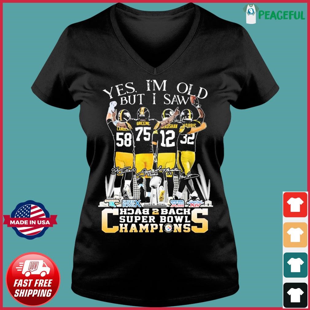 Yes I Am Old But I Saw Pittsburgh Steelers Team Back To Back Super Bowl  Champions signatures Shirt, hoodie, sweater, long sleeve and tank top