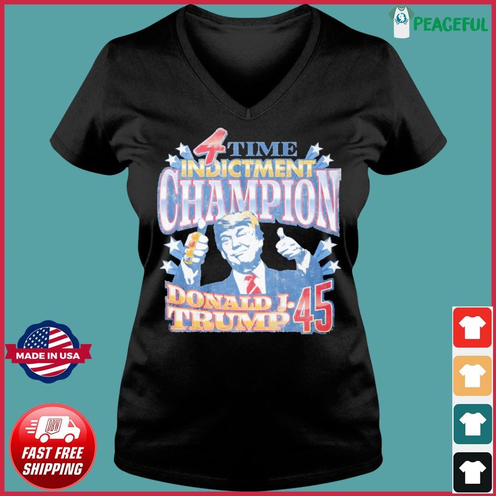 4 Time Indictment Champion Donald J.Trump 45 Shirt, hoodie