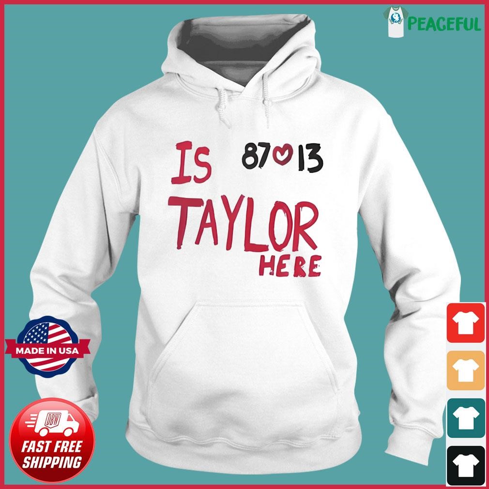 Is Taylor Here Travis Kelce Chiefs Shirt - Limotees