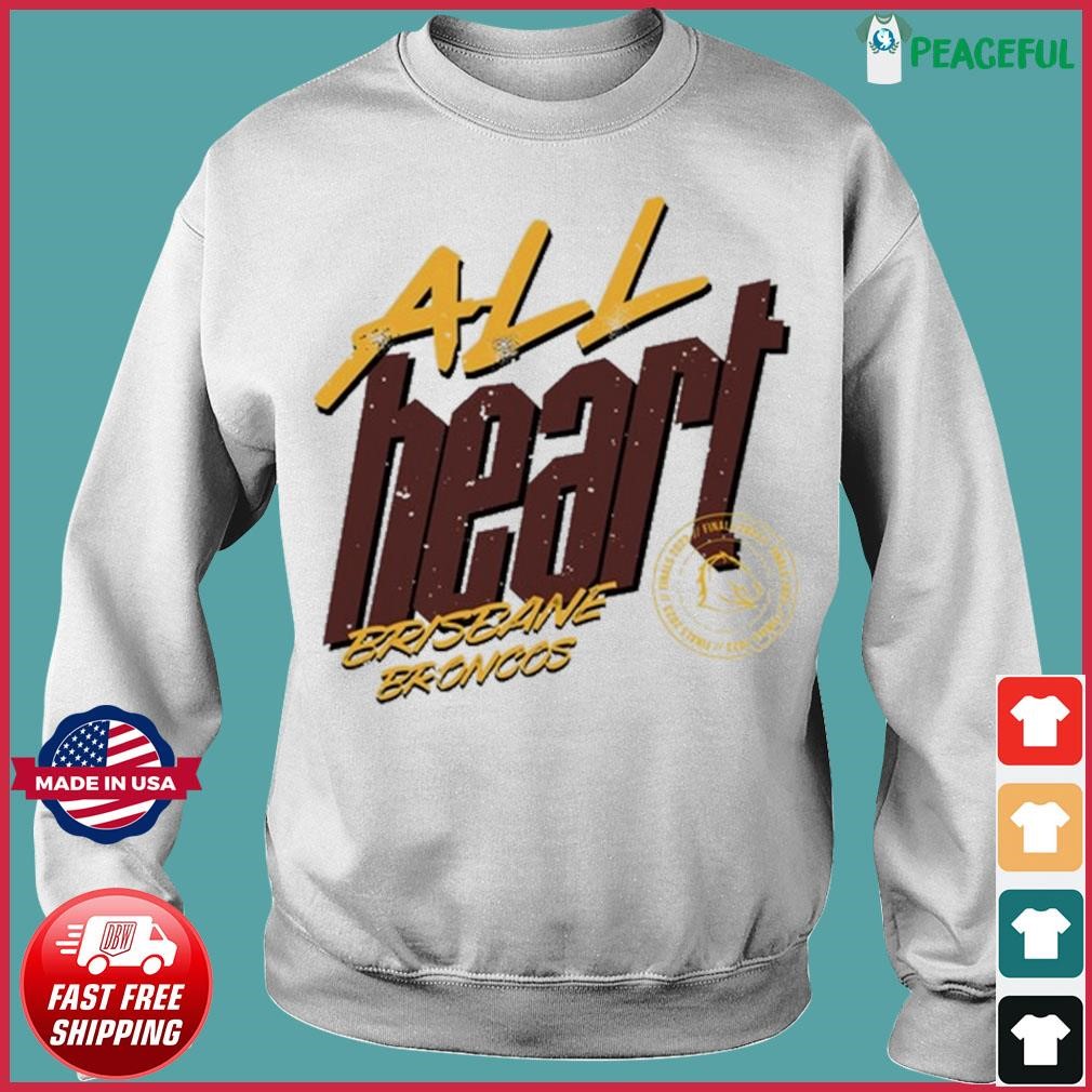 All Heart Brisbane Broncos Shirt, hoodie, sweater, long sleeve and tank top