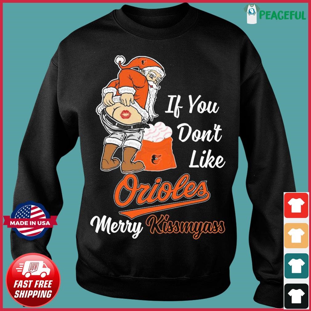 Official Santa Claus If You Don't Like Baltimore Orioles Merry Kissmyass  shirt, hoodie, sweater, long sleeve and tank top