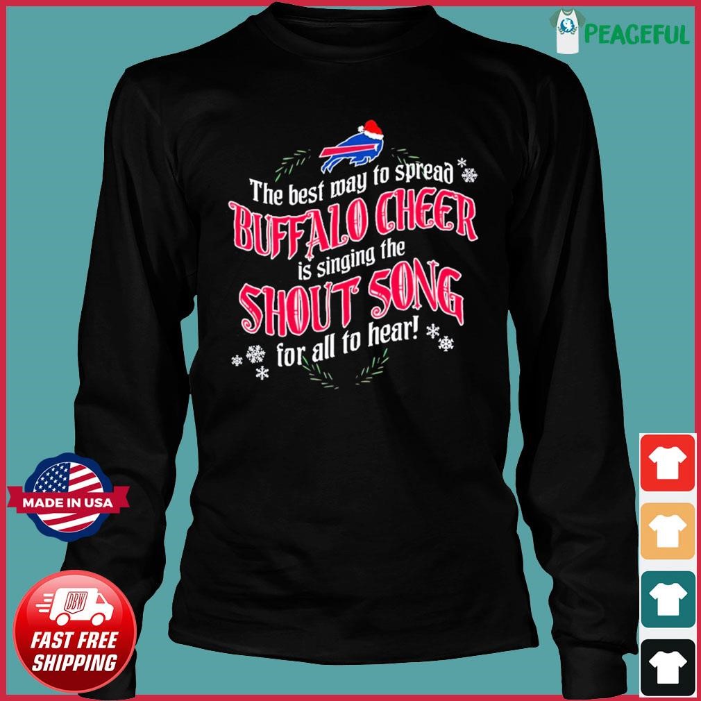 Official buffalo Bills The Best Way To Spread Buffalo Cheer Is Singing The  Shout Song For All To Hear Shirt, hoodie, sweater, long sleeve and tank top