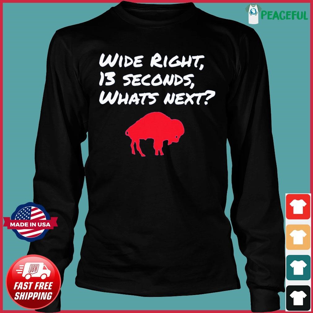 Buffalo Bills Wide Right 13 Seconds What Next Shirt, hoodie, sweater, long  sleeve and tank top