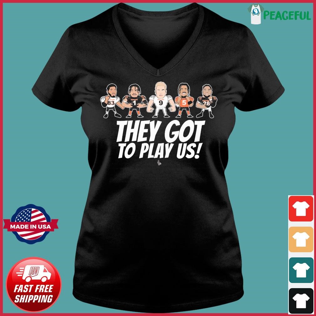 They Gotta Play Us Cincinnati Bengals Football 2023 shirt, hoodie