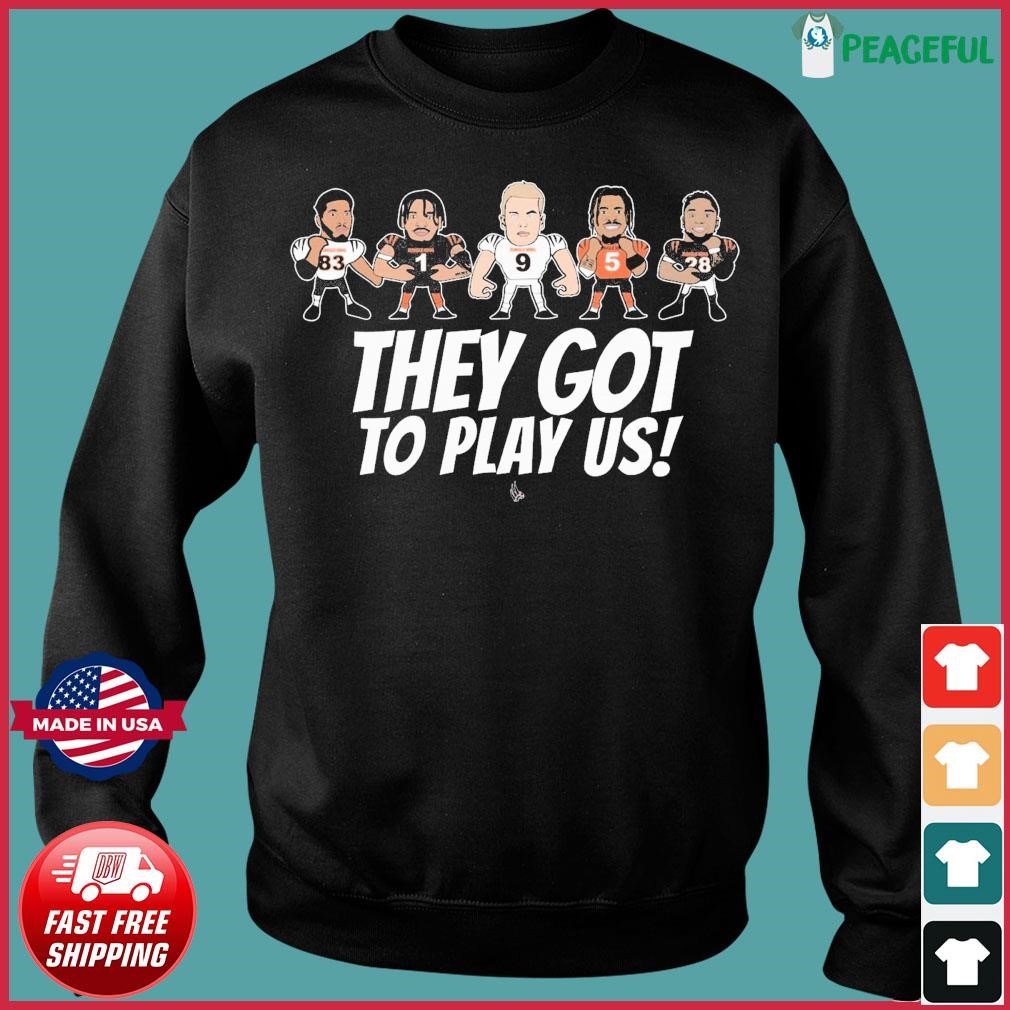 Cincinnati Bengals Football They Gotta Play US Shirt, hoodie