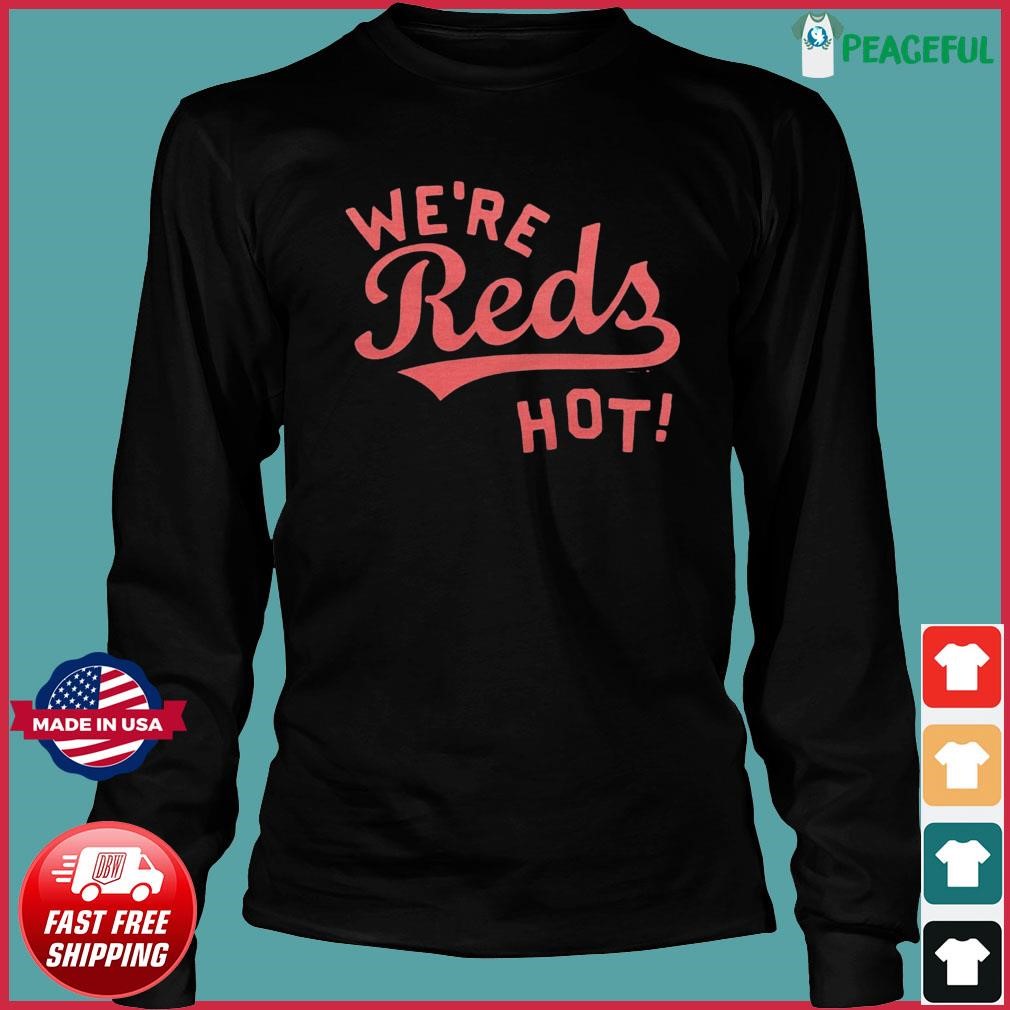 Cincinnati Reds We're Reds Hot Shirt, hoodie, sweater, long sleeve and tank  top