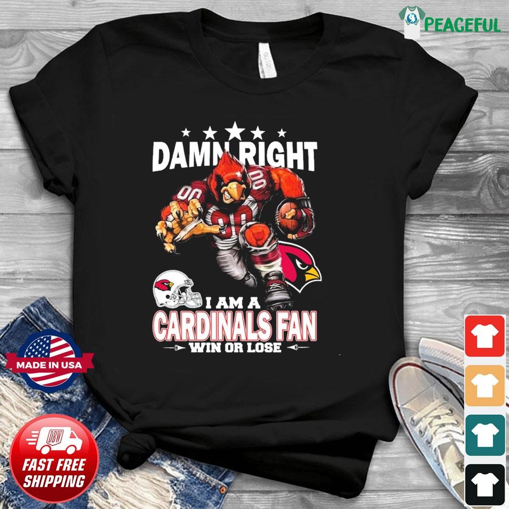 Damn Right I Am Arizona Cardinals Fan Win Or Lose Unisex T-Shirt