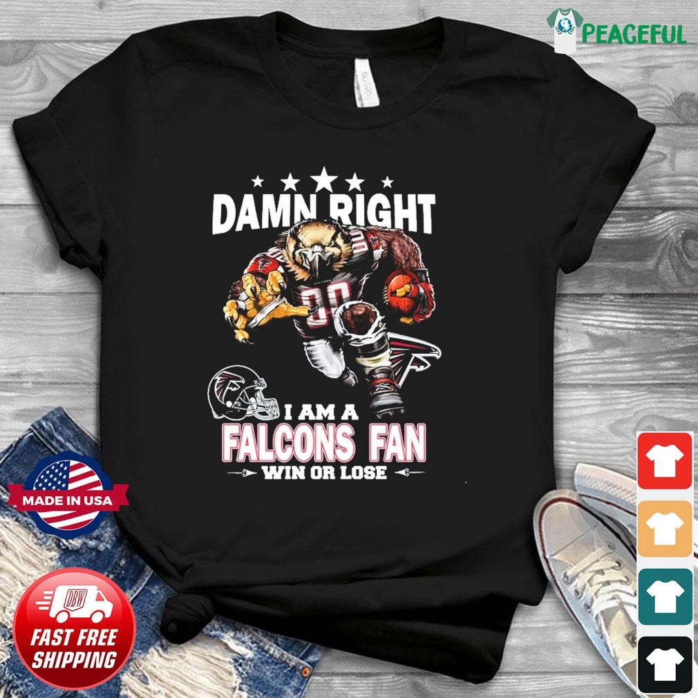 Damn Right I Am Atlanta Falcons Fan Win Or Lose Unisex T-Shirt