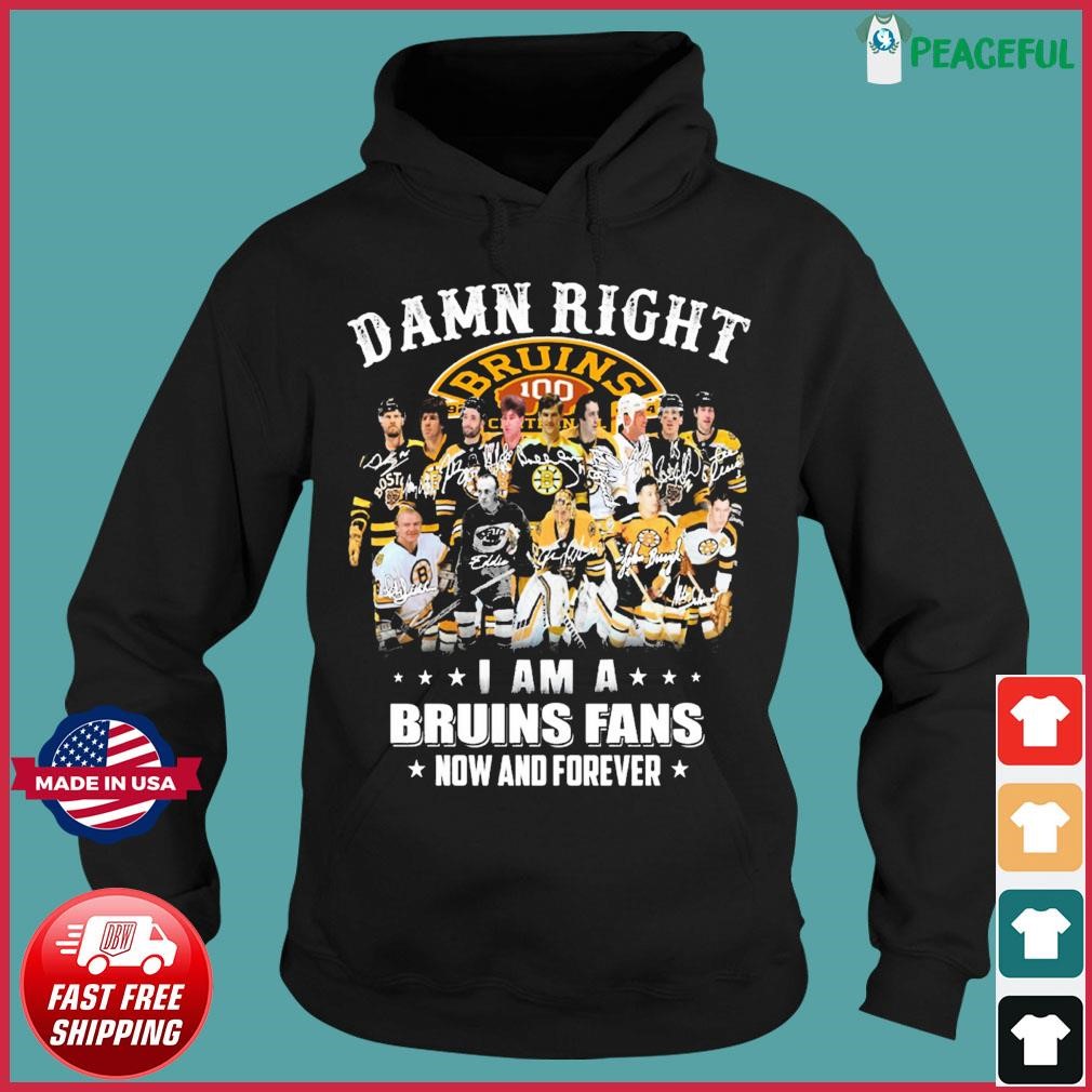 Damn Right I Am A Boston Bruins Fan Now And Forever T Shirt