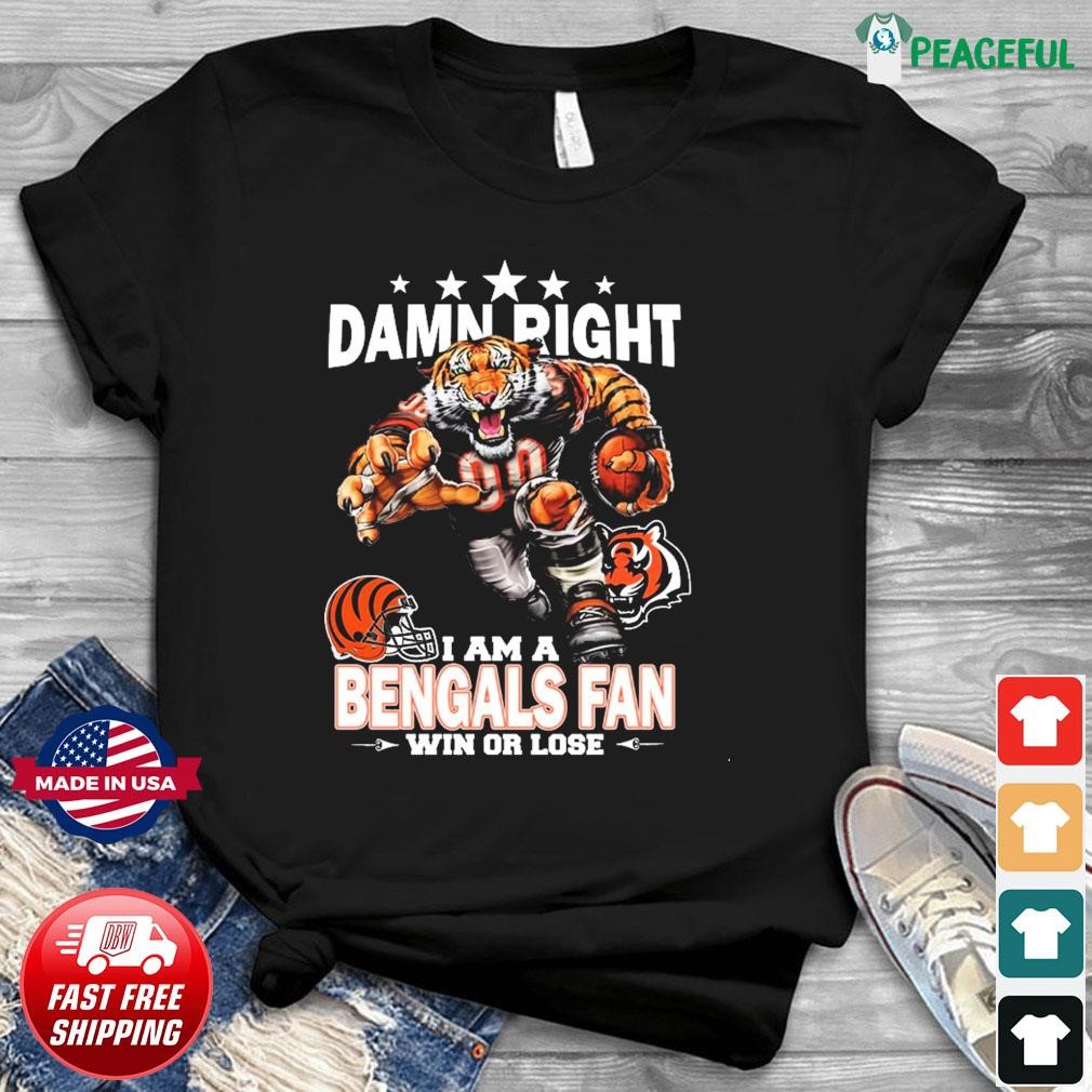 Damn right I am a Cincinnati Bengals fan win or lose shirt, hoodie