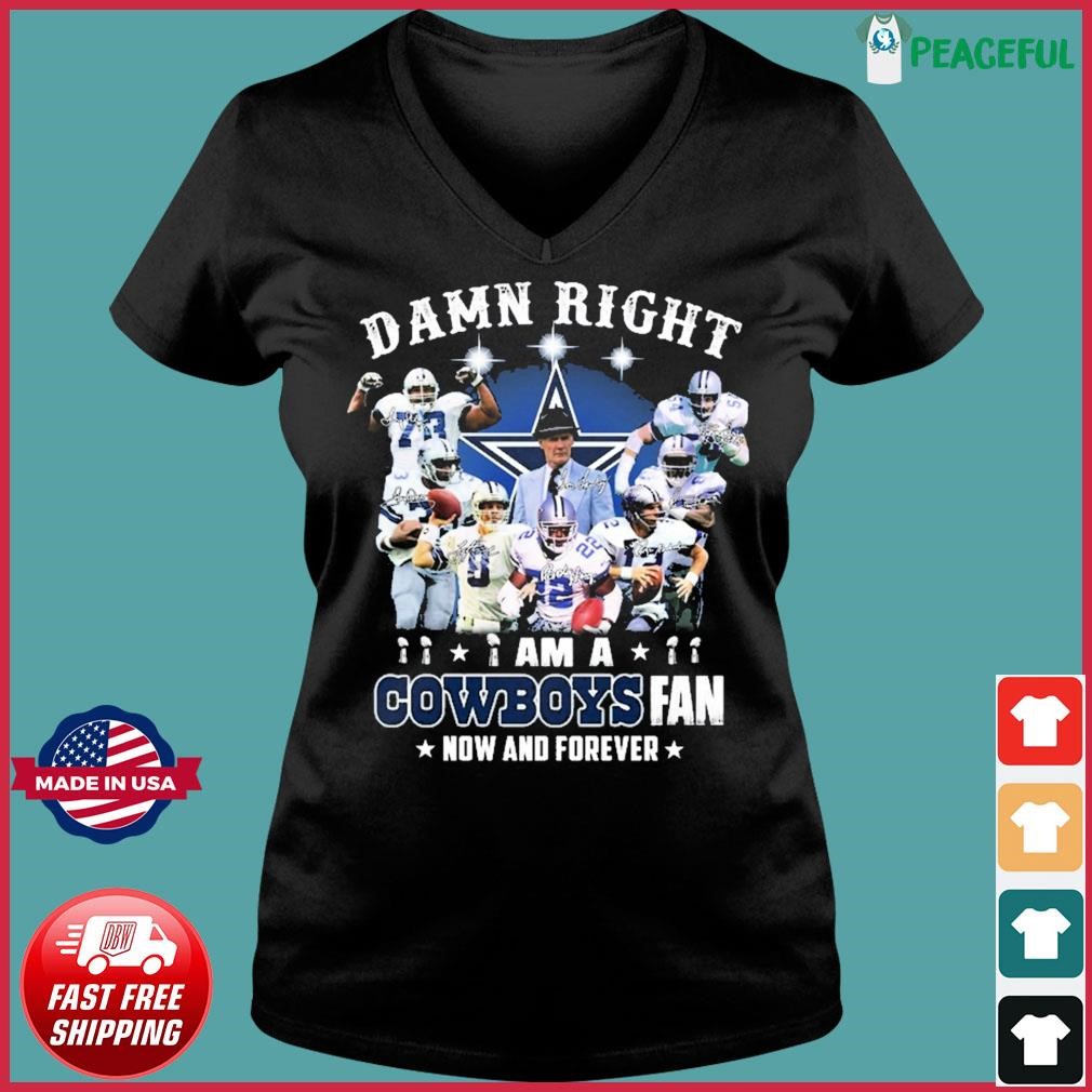 Damn Right I Am A Dallas Cowboys Fan Now And Forever T-shirts For