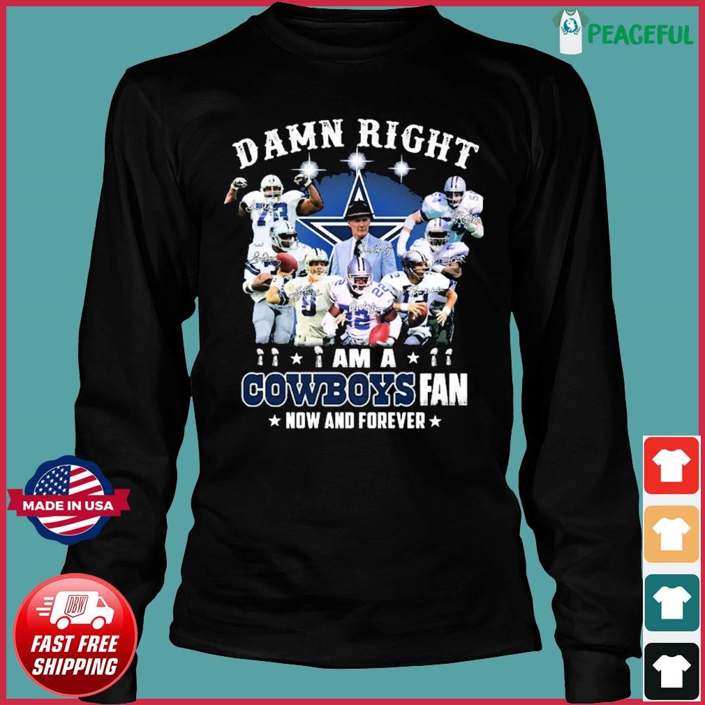 Damn Right I Am A Dallas Cowboys Fan Now And Forever T-Shirt For Men Women  Fan