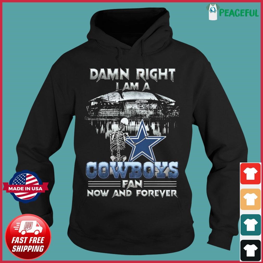 NEW Dallas Cowboys Damn Right I Am A Cowboys Fan Now And Forever Unisex T- Shirt