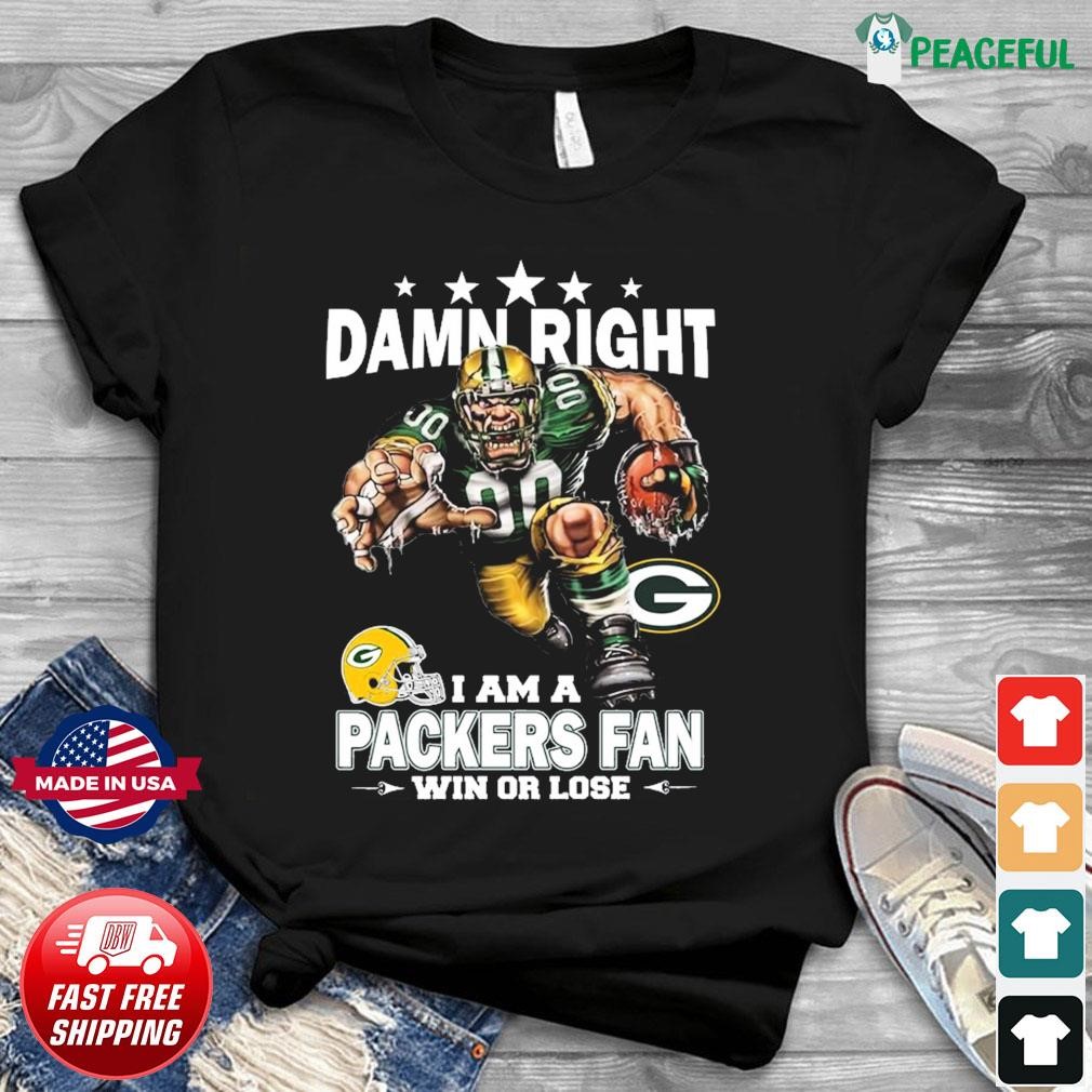 Damn Right I Am A Green Bay Packers Fan Win Or Lose Shirt, hoodie, sweater,  long sleeve and tank top