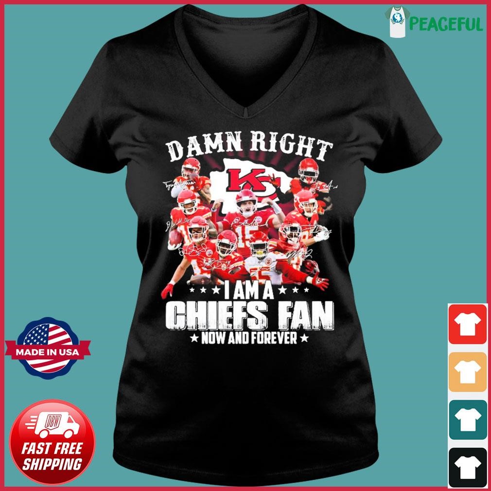 Damn Right I Am A Kansas City Chiefs Now And Forever Signatures Unique  Chiefs Shirts