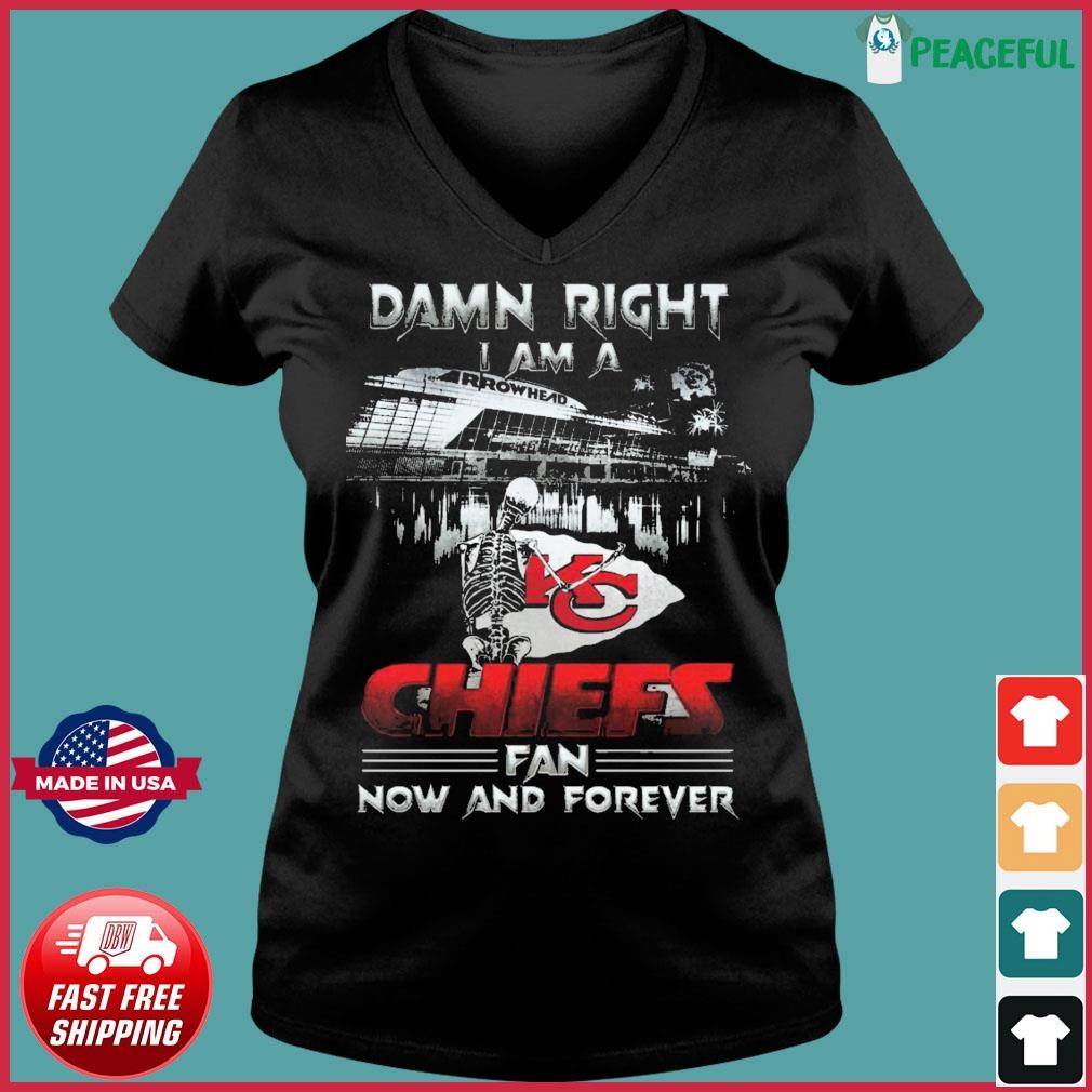 New Damn Right I Am A Kansas City Chiefs Fan Now And Forever Shirt