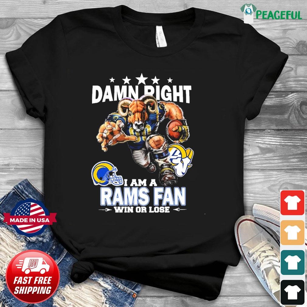 Damn Right I Am A Los Angeles Rams Fan Win Or Lose Shirt, hoodie