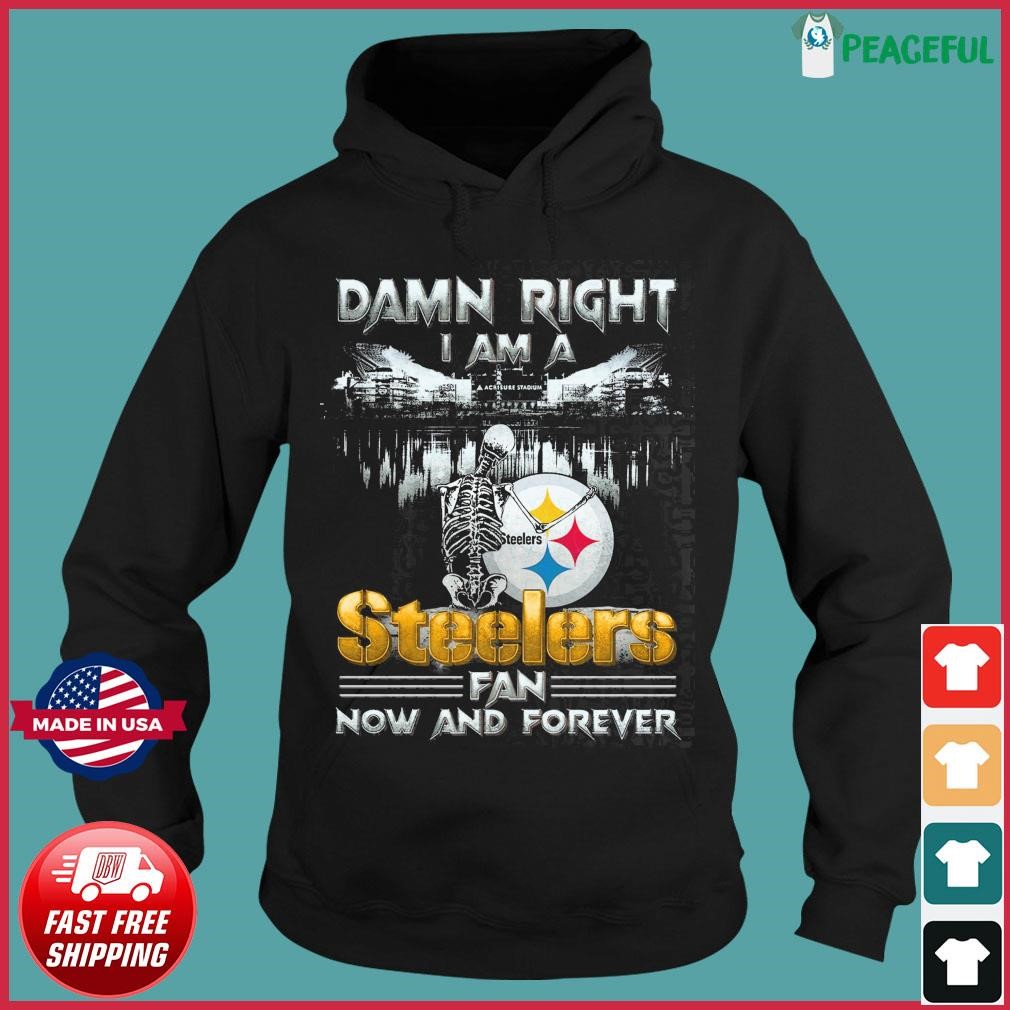 Skeleton Damn Right I Am A Pittsburgh Steelers Fan Now And Forever Shirt -  Peanutstee