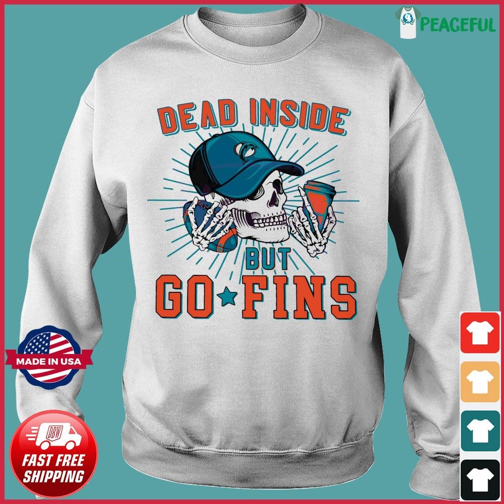 Skull Miami Dolphins Dead Inside But Go Fins shirt, hoodie, sweater, long  sleeve and tank top